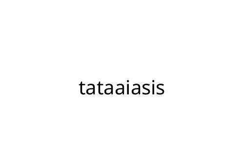 tataaiasis