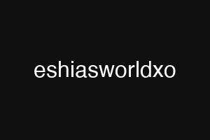 eshiasworldxo