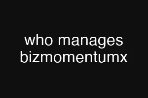 who manages bizmomentumx